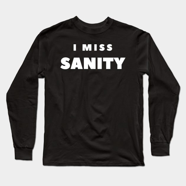I MISS SANITY Long Sleeve T-Shirt by FabSpark